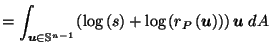 $\displaystyle = \int_{\vec{u}\in \mathbb{S}^{n-1}} \left(\log\left(s\right) + \log\left(r_P\left(\vec{u}\right)\right)\right) \vec{u}\; dA$