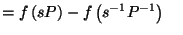 $\displaystyle = f\left(s P\right) - f\left(s^{-1} {P^{-1}}\right) \;\;\;\;$