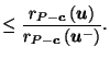 $\displaystyle \leq \frac{r_{P-\vec{c}}\left(\vec{u}\right)}{r_{P-\vec{c}}\left(\vec{u}^-\right)}.$