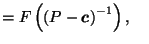 $\displaystyle = F\left(\left(P-\vec{c}\right)^{-1}\right), \;\;\;\;$
